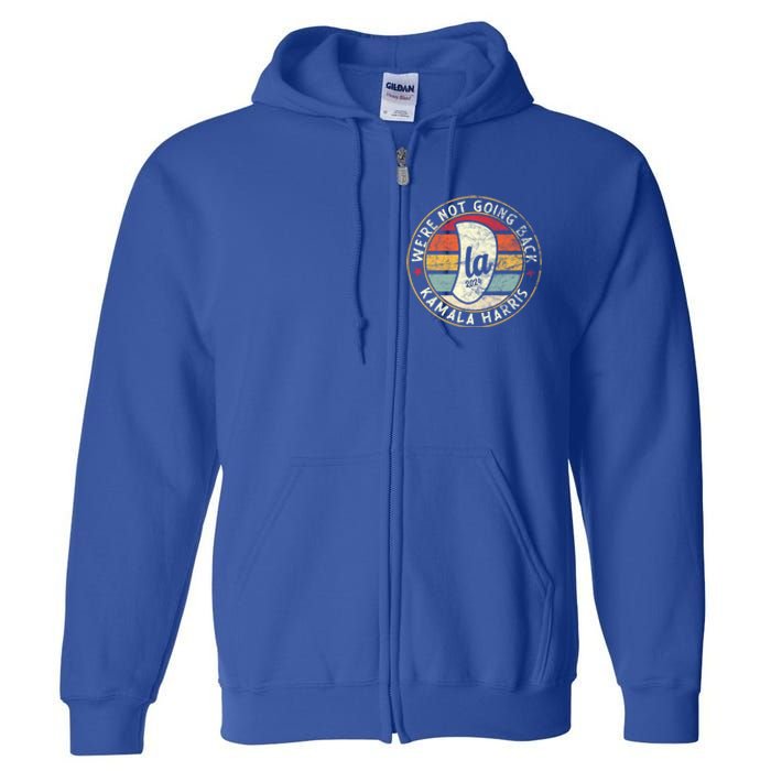 WeRe Not Going Back Vote For 2024 President Comma La Harris Great Gift Full Zip Hoodie