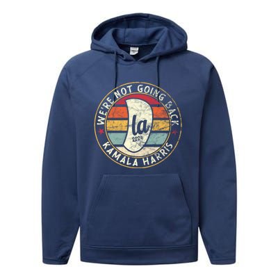 WeRe Not Going Back Vote For 2024 President Comma La Harris Great Gift Performance Fleece Hoodie