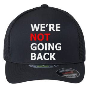 WeRe Not Going Back Flexfit Unipanel Trucker Cap