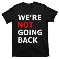 WeRe Not Going Back T-Shirt