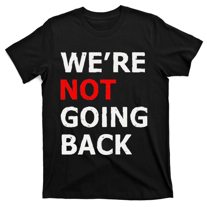 WeRe Not Going Back T-Shirt