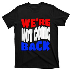 WeRe Not Going Back Vote 2024 Democracy Election President T-Shirt