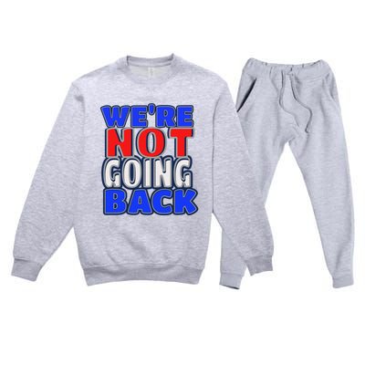 WeRe Not Going Back Vote 2024 Democracy Election President Premium Crewneck Sweatsuit Set