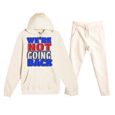 WeRe Not Going Back Vote 2024 Democracy Election President Premium Hooded Sweatsuit Set