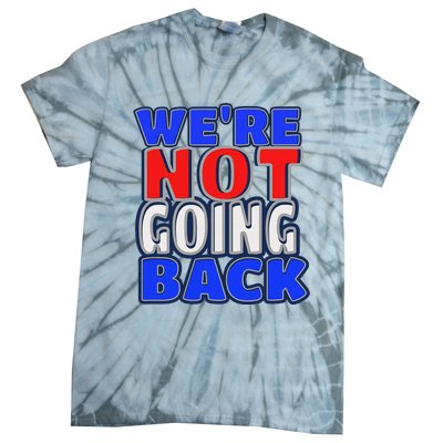 WeRe Not Going Back Vote 2024 Democracy Election President Tie-Dye T-Shirt