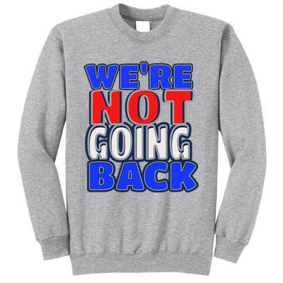 WeRe Not Going Back Vote 2024 Democracy Election President Tall Sweatshirt