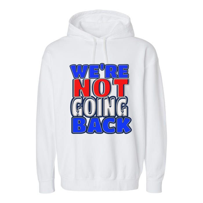 WeRe Not Going Back Vote 2024 Democracy Election President Garment-Dyed Fleece Hoodie