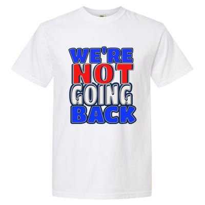 WeRe Not Going Back Vote 2024 Democracy Election President Garment-Dyed Heavyweight T-Shirt