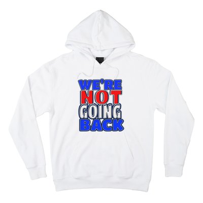 WeRe Not Going Back Vote 2024 Democracy Election President Hoodie