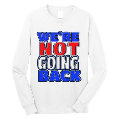 WeRe Not Going Back Vote 2024 Democracy Election President Long Sleeve Shirt