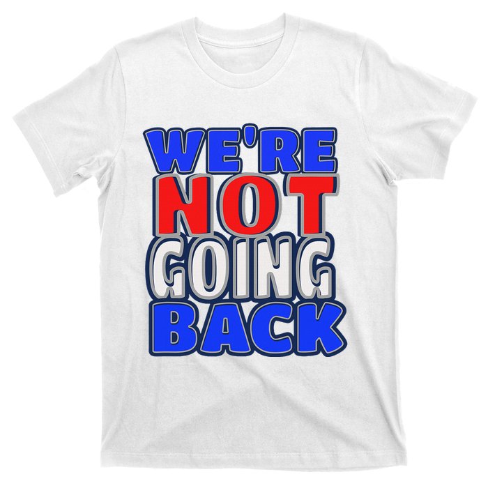 WeRe Not Going Back Vote 2024 Democracy Election President T-Shirt