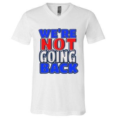 WeRe Not Going Back Vote 2024 Democracy Election President V-Neck T-Shirt