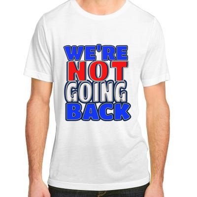 WeRe Not Going Back Vote 2024 Democracy Election President Adult ChromaSoft Performance T-Shirt