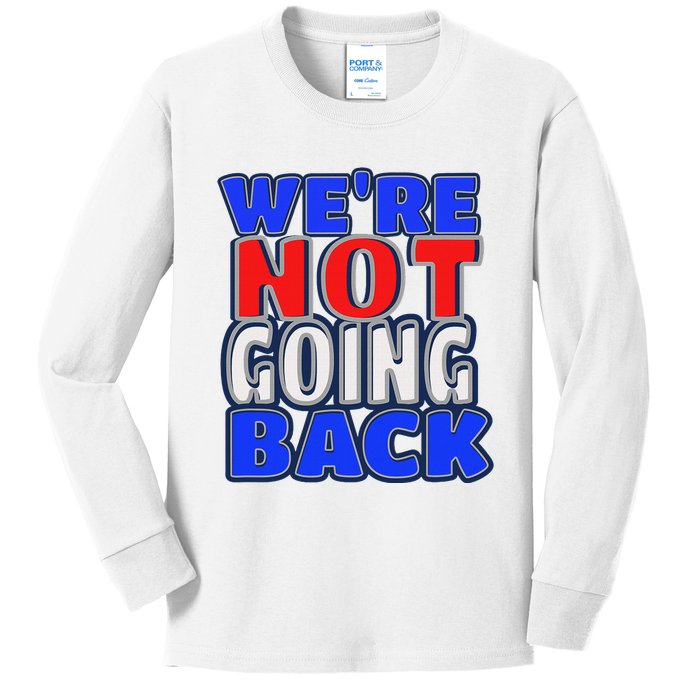 WeRe Not Going Back Vote 2024 Democracy Election President Kids Long Sleeve Shirt