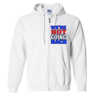 WeRe Not Going Back Vote 2024 Democracy Election President Full Zip Hoodie