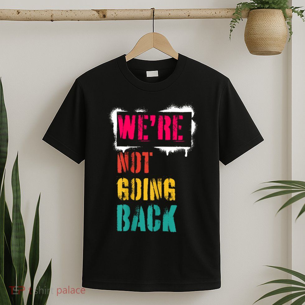 WeRe Not Going Back Kamala Harris Retro T-Shirt