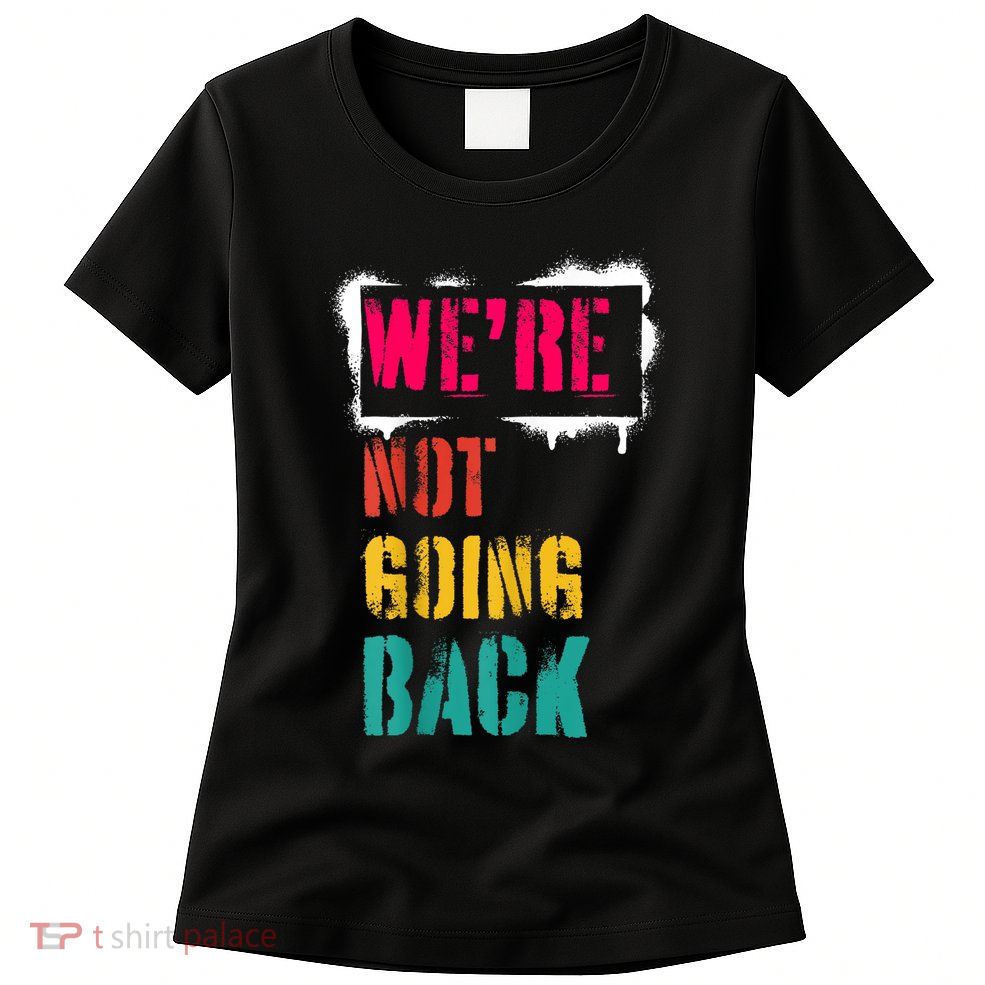 WeRe Not Going Back Kamala Harris Retro Womens T-Shirt