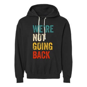 WeRe Not Going Back Vote For 2024 President Kamala Harris Garment-Dyed Fleece Hoodie