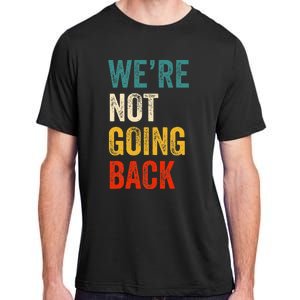 WeRe Not Going Back Vote For 2024 President Kamala Harris Adult ChromaSoft Performance T-Shirt