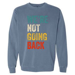 WeRe Not Going Back Vote For 2024 President Kamala Harris Garment-Dyed Sweatshirt