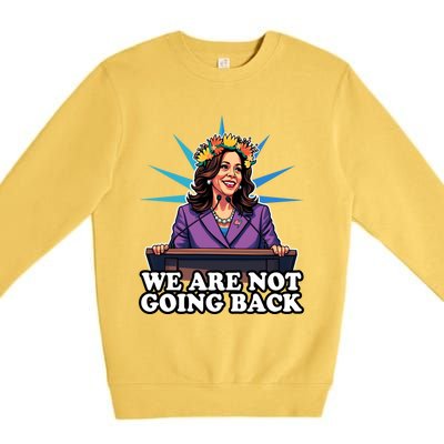 WeRe Not Going Back Vote For 2024 President Kamala Harris Gift Premium Crewneck Sweatshirt