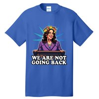 WeRe Not Going Back Vote For 2024 President Kamala Harris Gift Tall T-Shirt