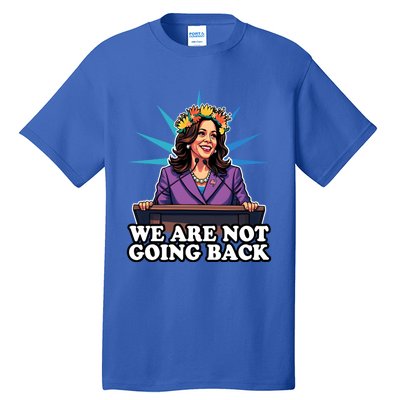 WeRe Not Going Back Vote For 2024 President Kamala Harris Gift Tall T-Shirt