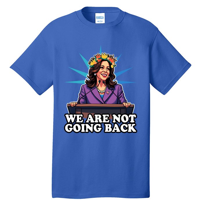 WeRe Not Going Back Vote For 2024 President Kamala Harris Gift Tall T-Shirt