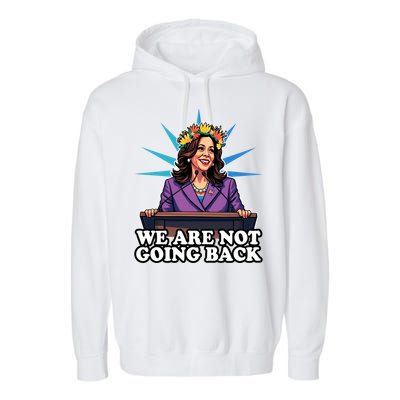 WeRe Not Going Back Vote For 2024 President Kamala Harris Gift Garment-Dyed Fleece Hoodie