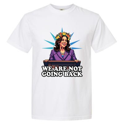 WeRe Not Going Back Vote For 2024 President Kamala Harris Gift Garment-Dyed Heavyweight T-Shirt