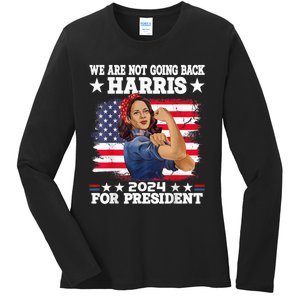 WeRe Not Going Back Vote For 2024 President Kamalaharris Kamalaharris Ladies Long Sleeve Shirt