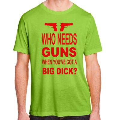 Who Needs Guns When Youve Got A Big Dick Adult ChromaSoft Performance T-Shirt