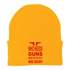 Who Needs Guns When Youve Got A Big Dick Knit Cap Winter Beanie