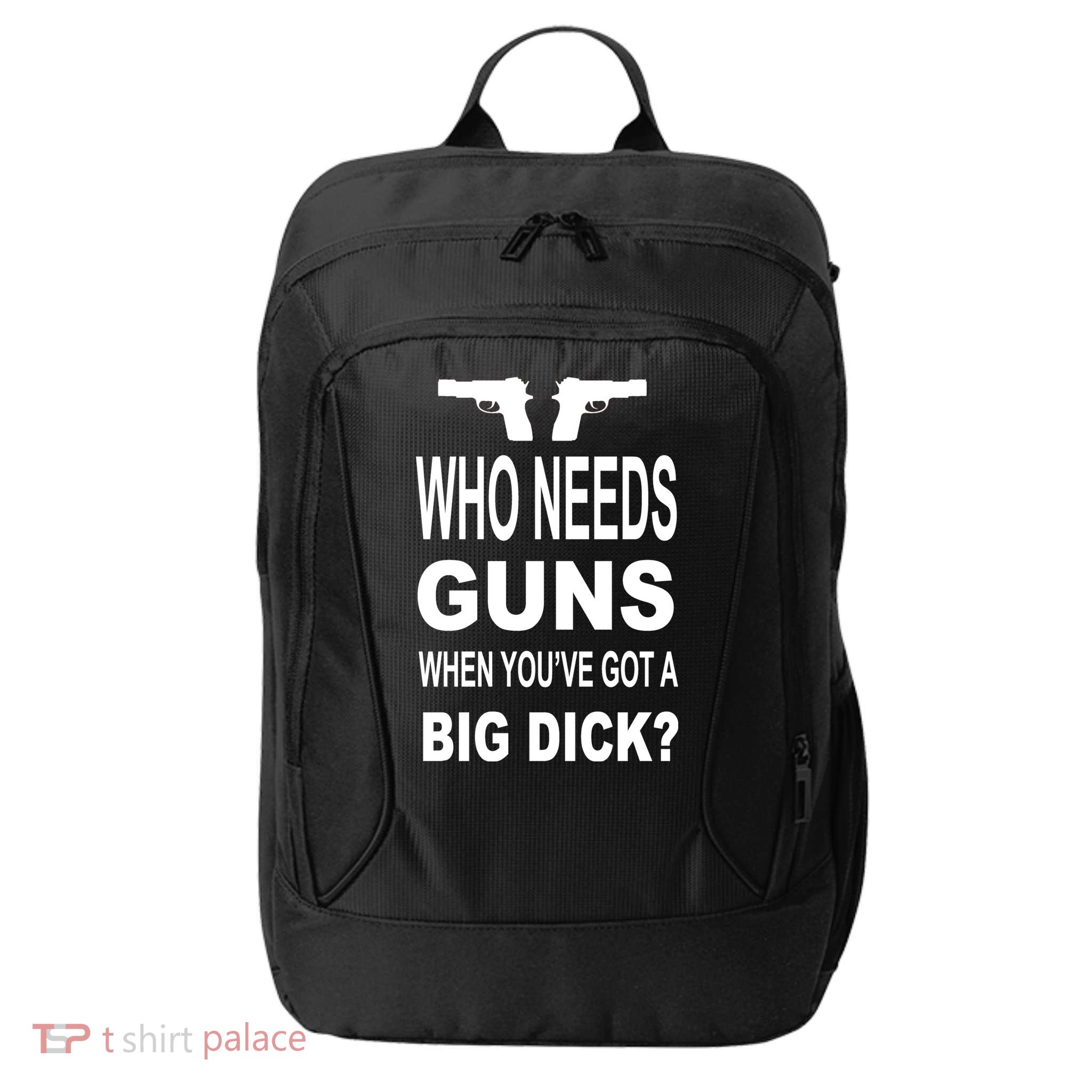 Who Needs Guns When Youve Got A Big Dick City Backpack
