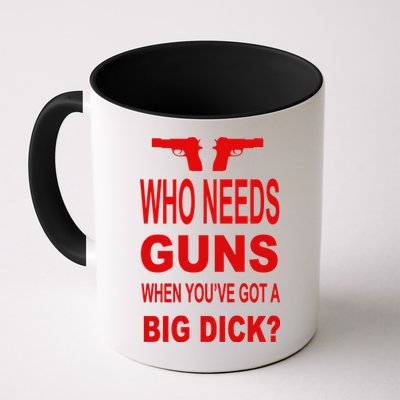 Who Needs Guns When Youve Got A Big Dick Mug