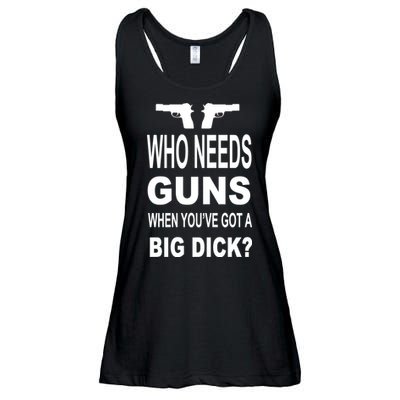 Who Needs Guns When Youve Got A Big Dick Ladies Essential Flowy Tank