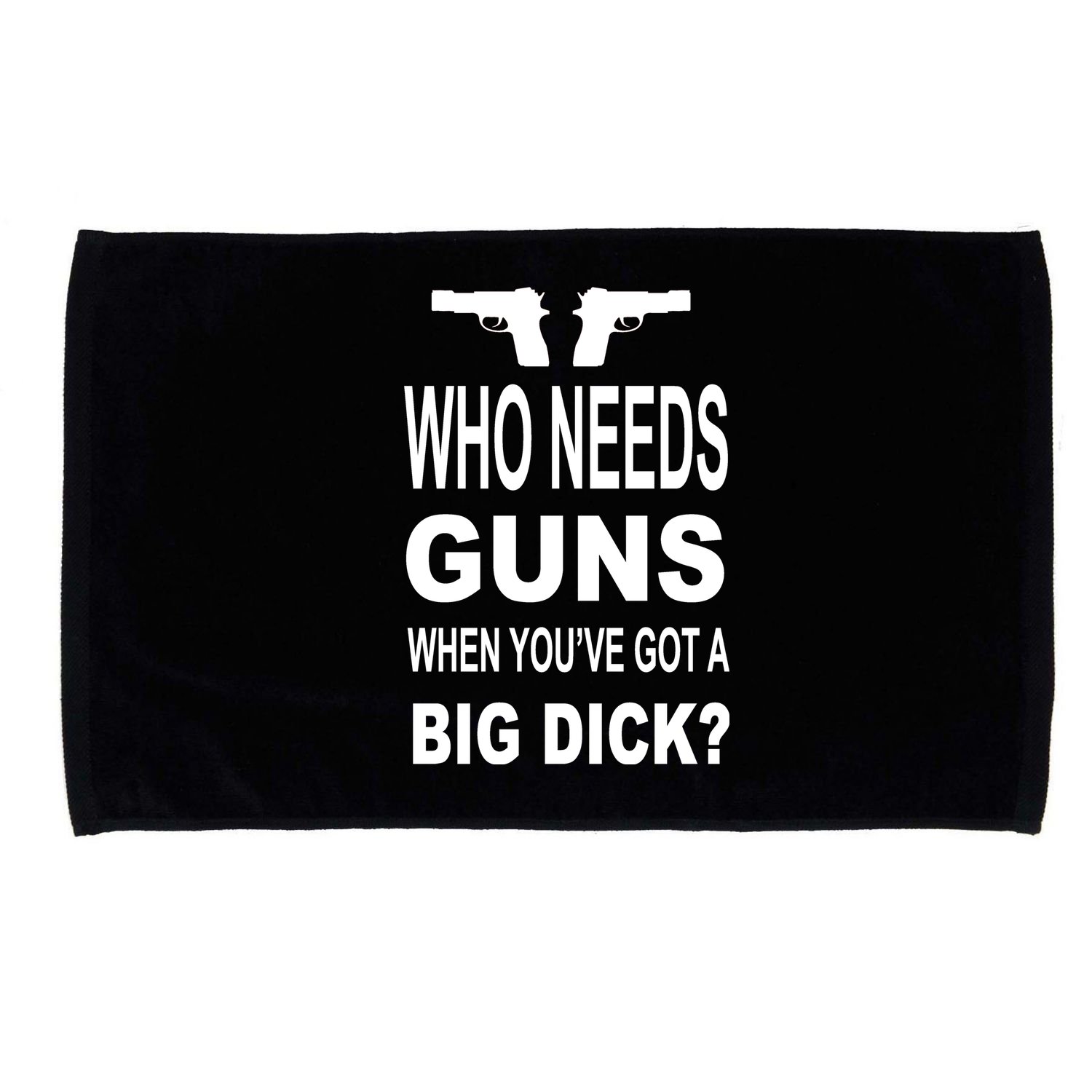 Who Needs Guns When Youve Got A Big Dick Microfiber Hand Towel