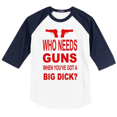 Who Needs Guns When Youve Got A Big Dick Baseball Sleeve Shirt