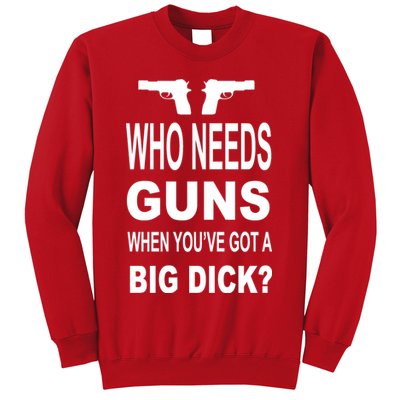 Who Needs Guns When Youve Got A Big Dick Sweatshirt