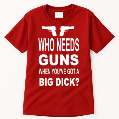 Who Needs Guns When Youve Got A Big Dick Tall T-Shirt