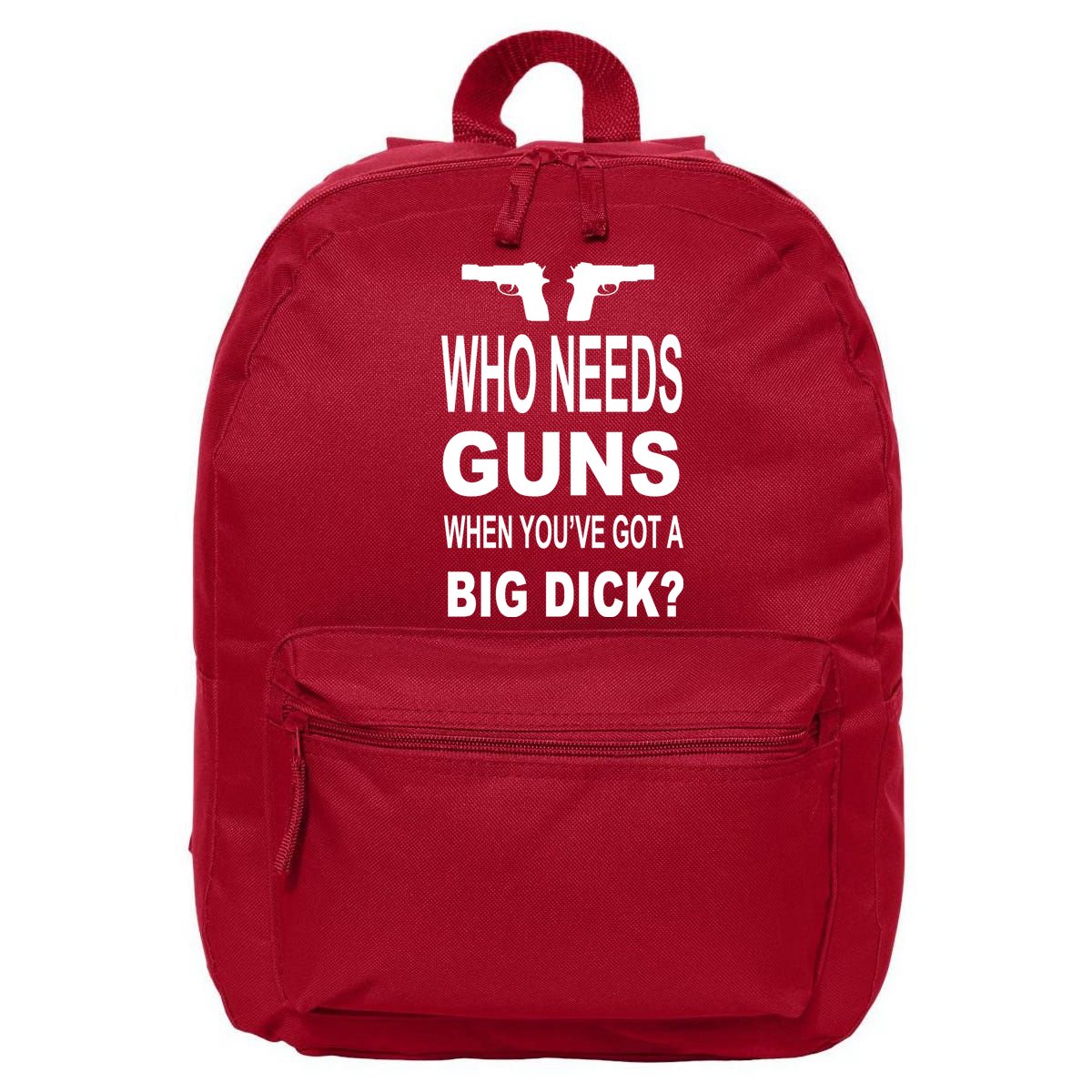 Who Needs Guns When Youve Got A Big Dick 16 in Basic Backpack