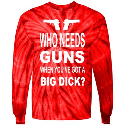 Who Needs Guns When Youve Got A Big Dick Tie-Dye Long Sleeve Shirt