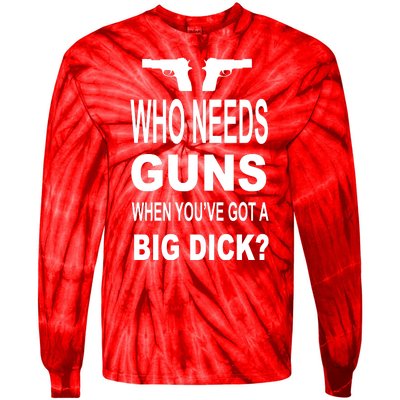 Who Needs Guns When Youve Got A Big Dick Tie-Dye Long Sleeve Shirt