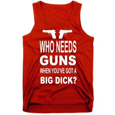 Who Needs Guns When Youve Got A Big Dick Tank Top