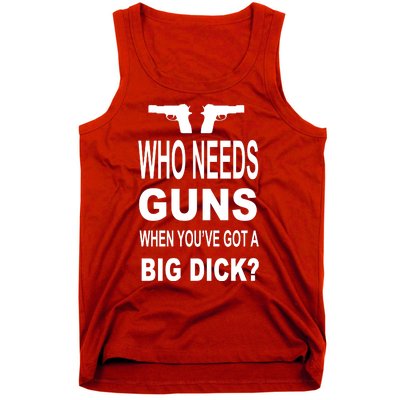 Who Needs Guns When Youve Got A Big Dick Tank Top