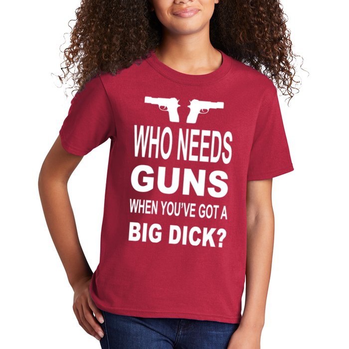 Who Needs Guns When Youve Got A Big Dick Kids T-Shirt