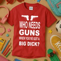Who Needs Guns When Youve Got A Big Dick Kids T-Shirt