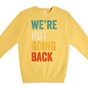 WeRe Not Going Back Vote For 2024 President Kamalaharris Premium Crewneck Sweatshirt