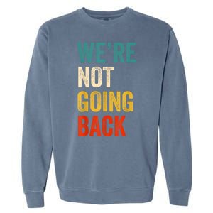 WeRe Not Going Back Vote For 2024 President Kamalaharris Garment-Dyed Sweatshirt