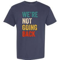 WeRe Not Going Back Vote For 2024 President Kamalaharris Garment-Dyed Heavyweight T-Shirt